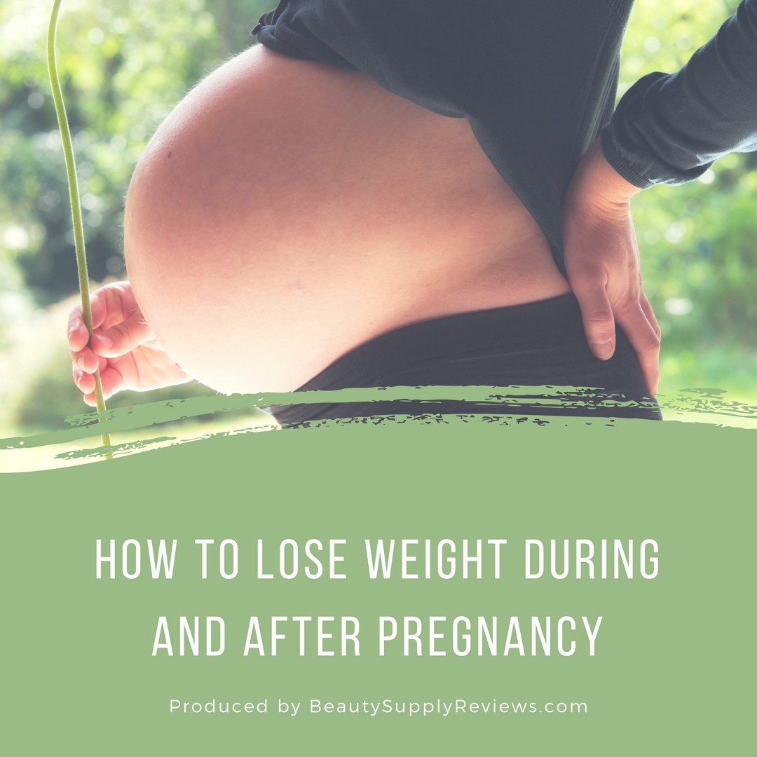 How to Lose Weight During and After Pregnancy