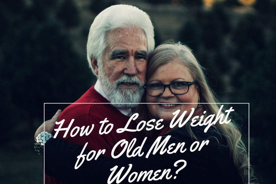 How to Lose Weight for Old Men or Women