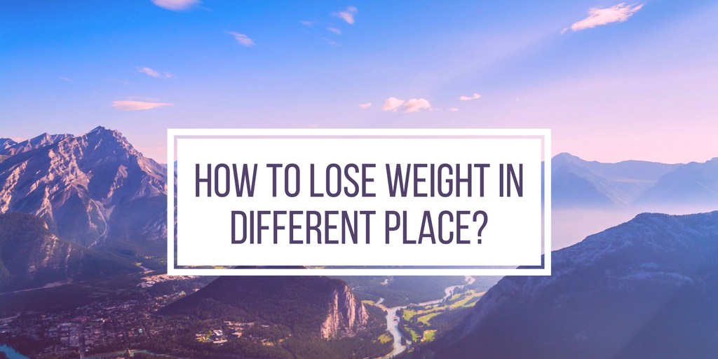 How to Lose Weight in Different Place_