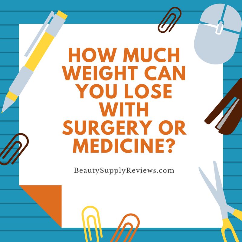 How Much Weight Can You Lose with Surgery or Medicine