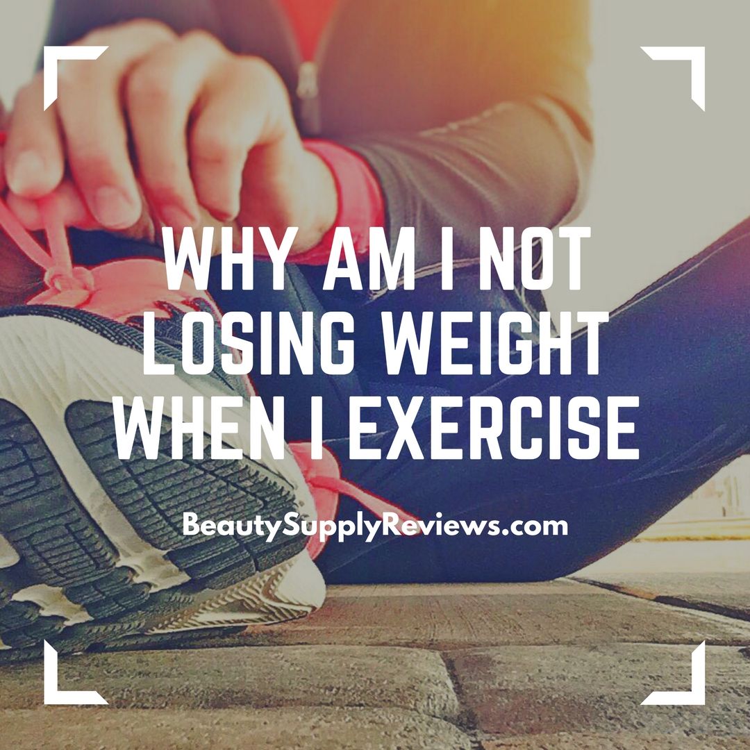 Why Am I Not Losing Weight When I Exercise