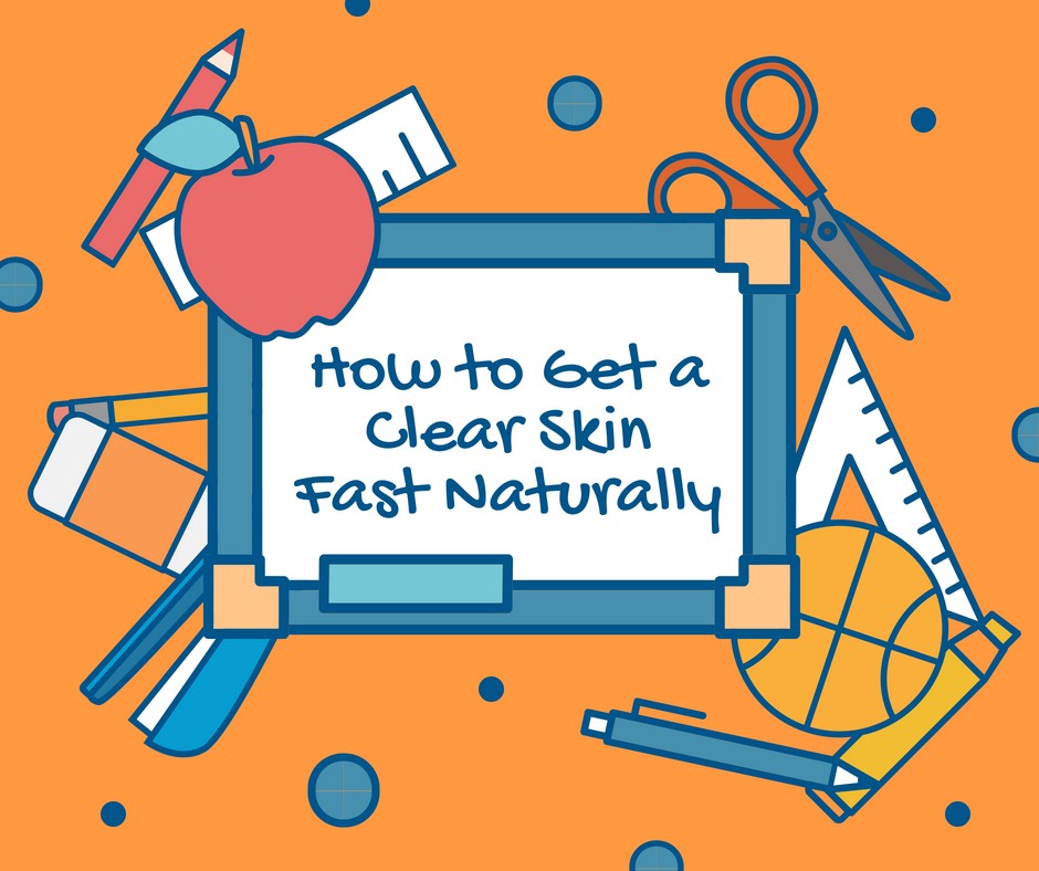 How to Get a Clear Skin Fast Naturally