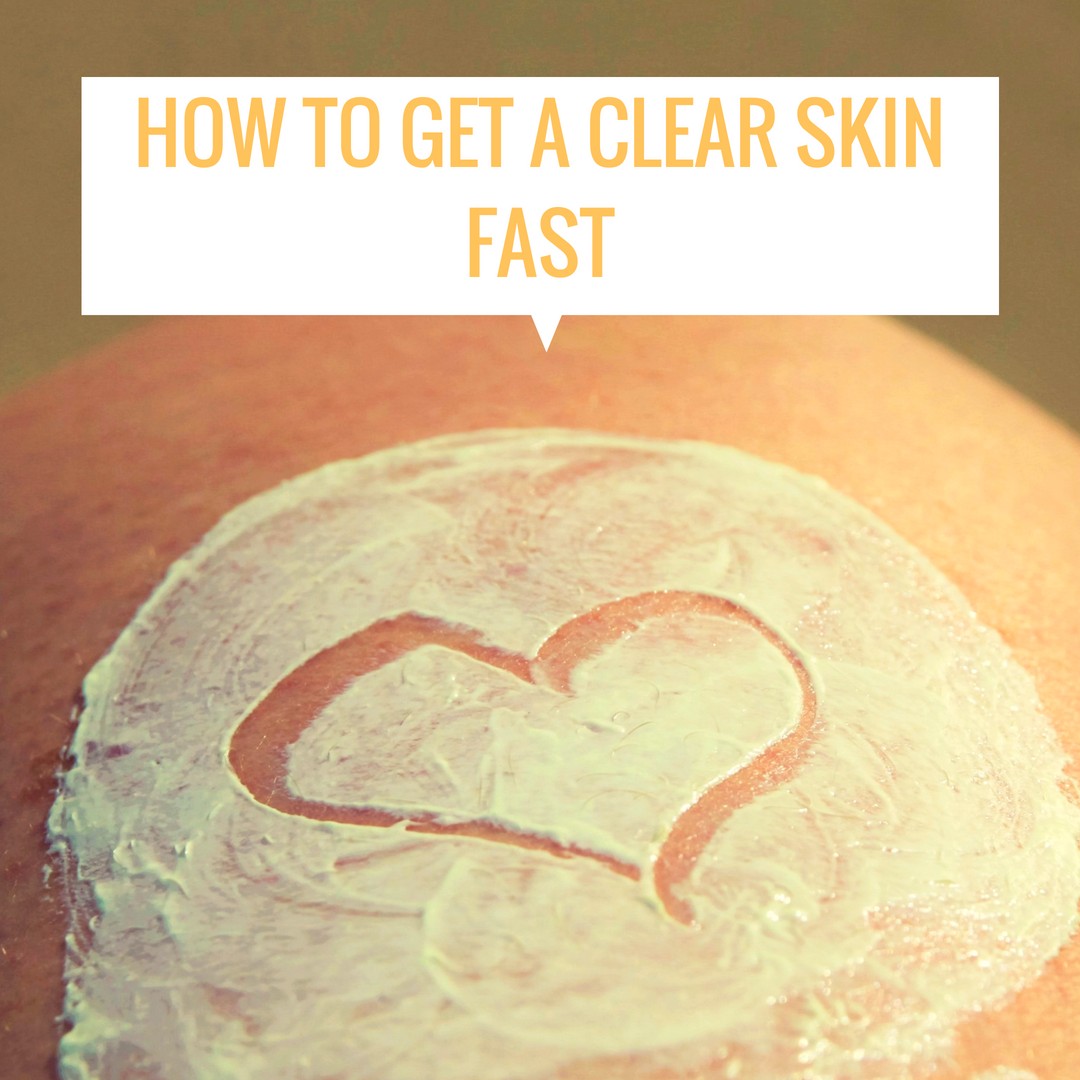 How to Get a Clear Skin Fast