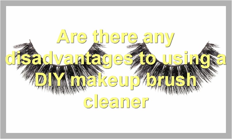 Are there any disadvantages to using a DIY makeup brush cleaner