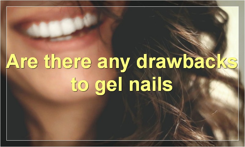 Are there any drawbacks to gel nails