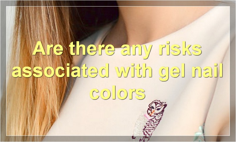 Are there any risks associated with gel nail colors