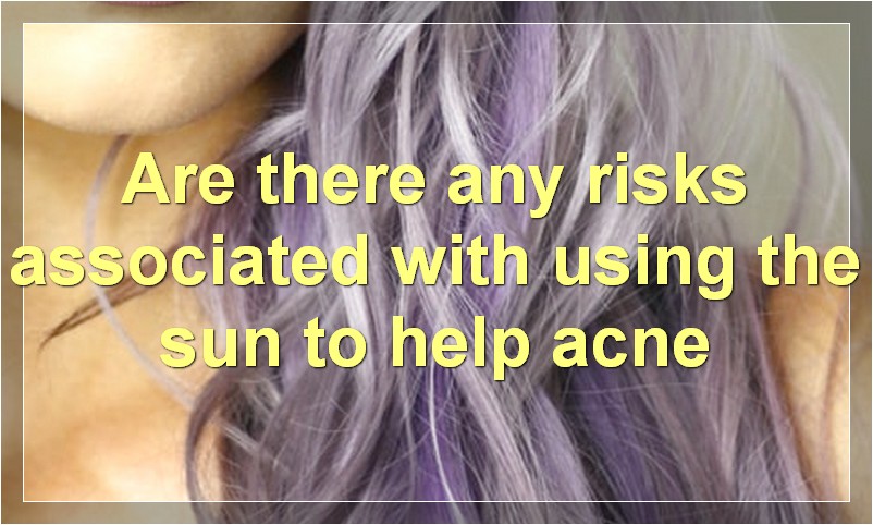 Are there any risks associated with using the sun to help acne