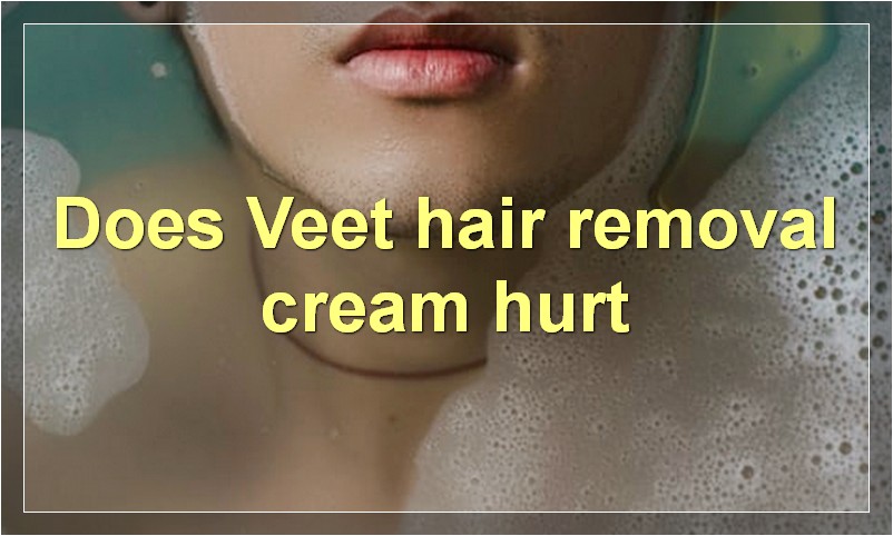 Does Veet hair removal cream hurt