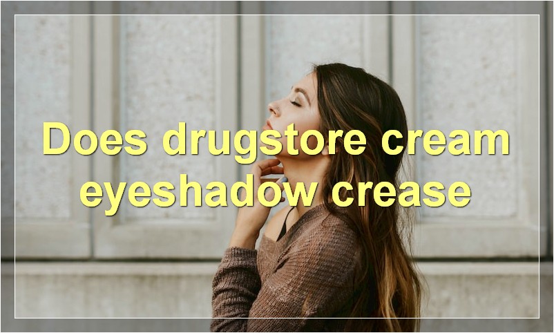 Does drugstore cream eyeshadow crease