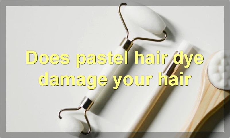 Does pastel hair dye damage your hair