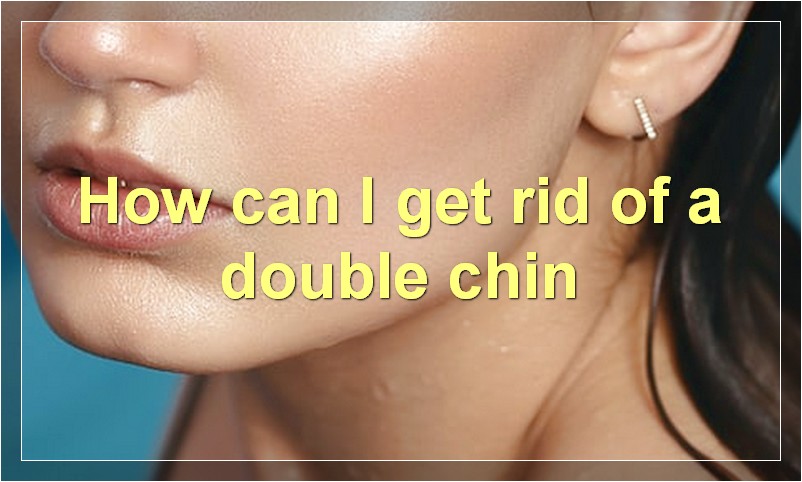 How can I get rid of a double chin