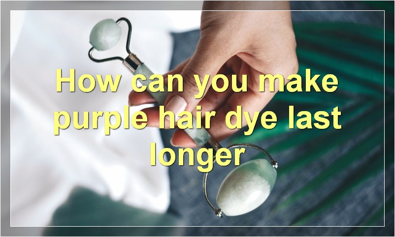 How can you make purple hair dye last longer