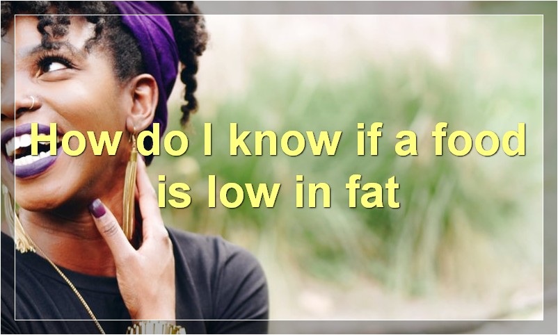 How do I know if a food is low in fat