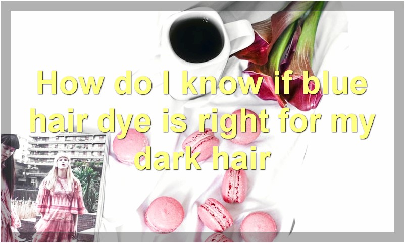 How do I know if blue hair dye is right for my dark hair