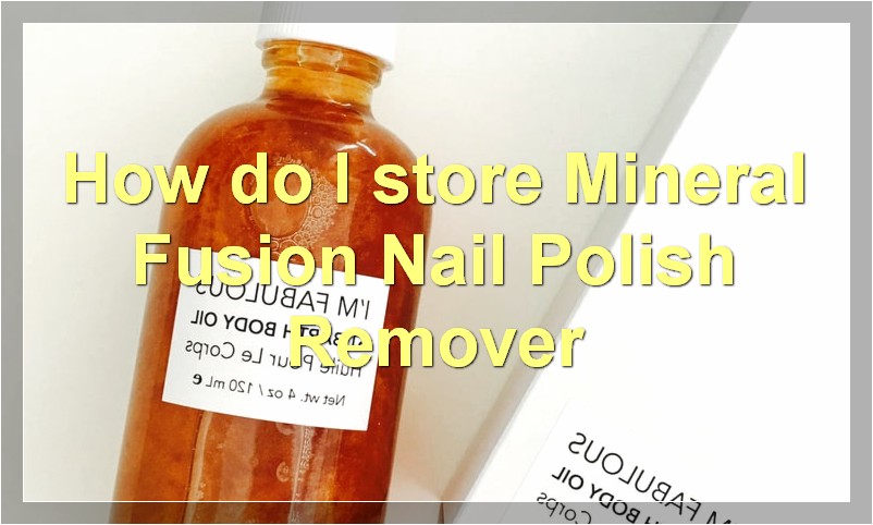 How do I store Mineral Fusion Nail Polish Remover