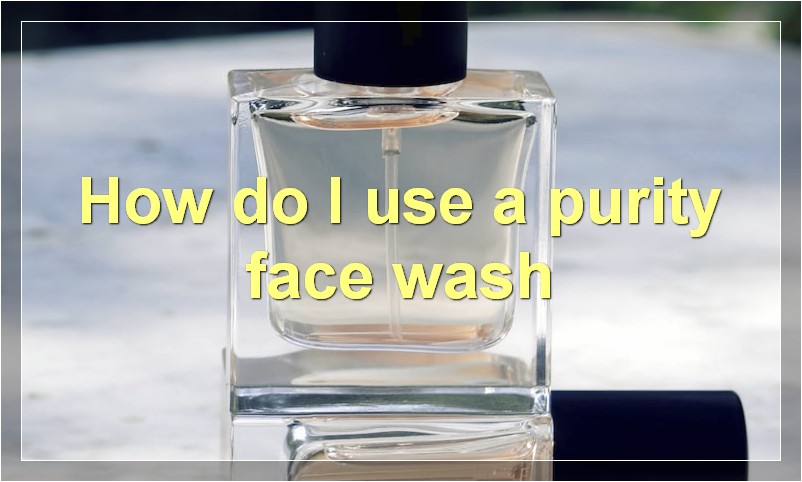 How do I use a purity face wash