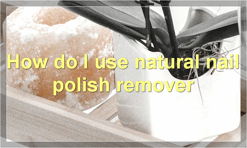 How do I use natural nail polish remover