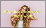 How do acne removal tools work