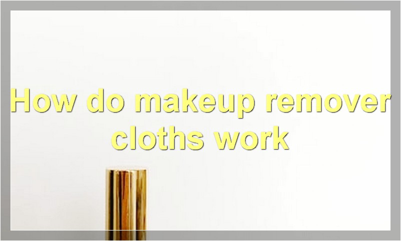 How do makeup remover cloths work