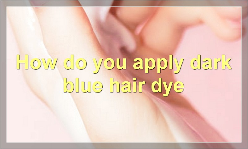 How do you apply dark blue hair dye