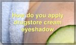 How do you apply drugstore cream eyeshadow