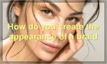 How do you create the appearance of a braid