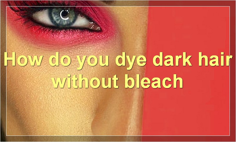 How do you dye dark hair without bleach