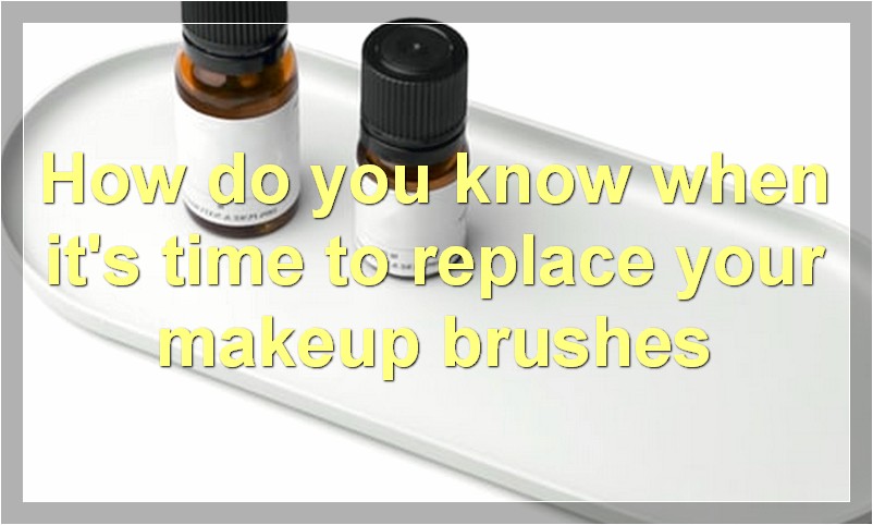 How do you know when it's time to replace your makeup brushes
