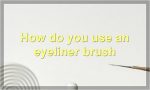 How do you use an eyeliner brush