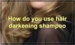 How do you use hair darkening shampoo
