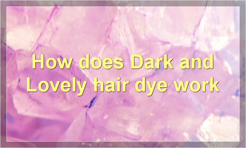 How does Dark and Lovely hair dye work