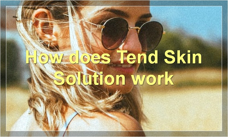 How does Tend Skin Solution work