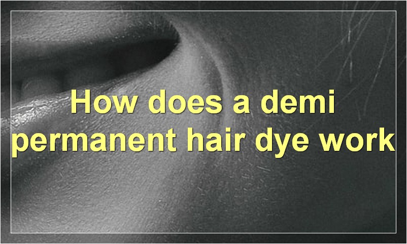How does a demi permanent hair dye work