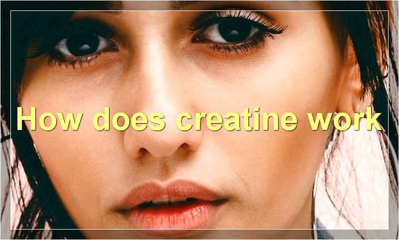 How does creatine work