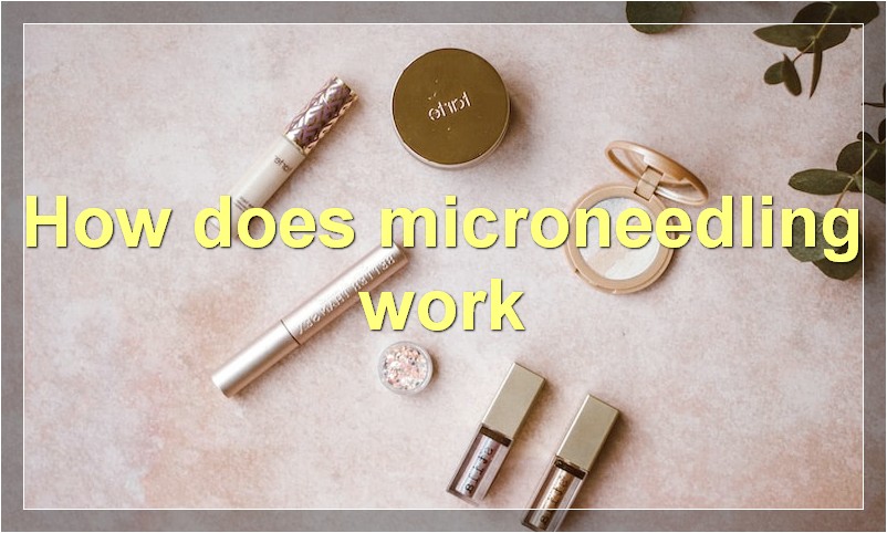 How does microneedling work