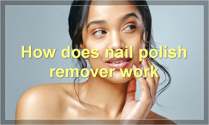 How does nail polish remover work