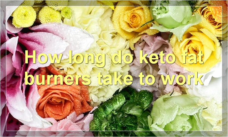 How long do keto fat burners take to work