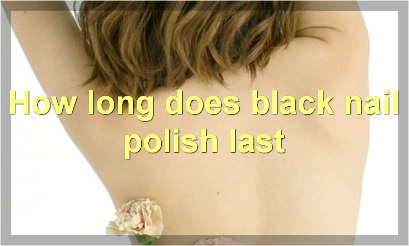 How long does black nail polish last