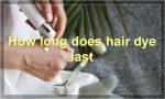How long does hair dye last