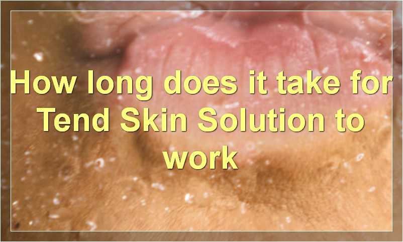 How long does it take for Tend Skin Solution to work