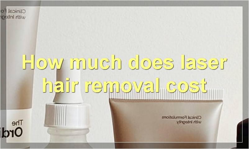 How much does laser hair removal cost