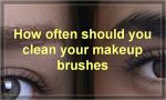 How often should you clean your makeup brushes