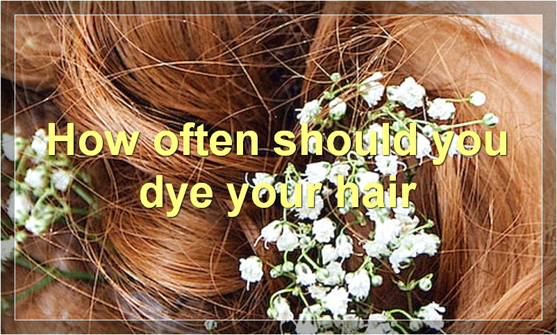 How often should you dye your hair