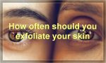 How often should you exfoliate your skin