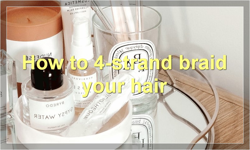 How to 4-strand braid your hair