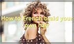 How to French braid your own hair