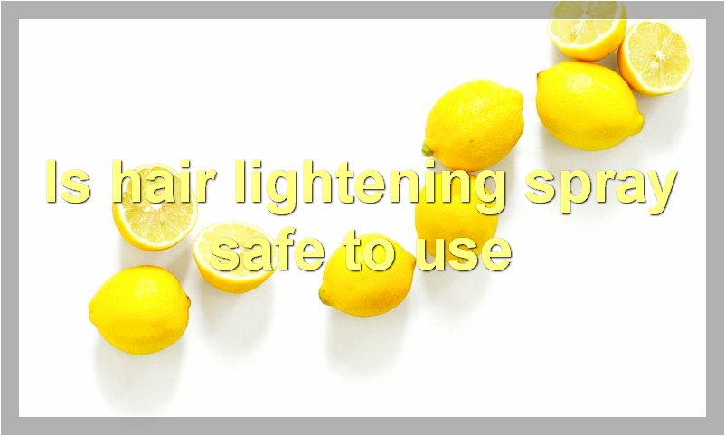 Is hair lightening spray safe to use
