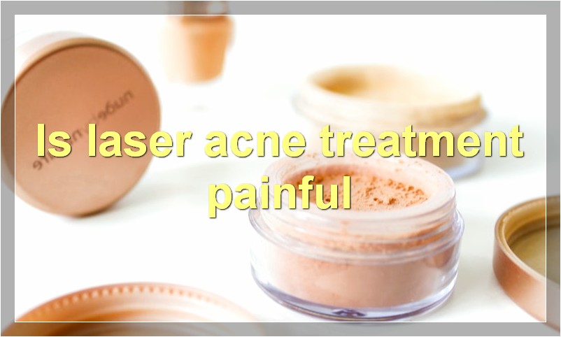 Is laser acne treatment painful