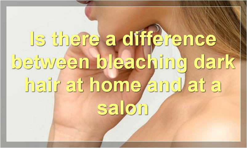Is there a difference between bleaching dark hair at home and at a salon