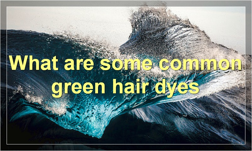 What are some common green hair dyes